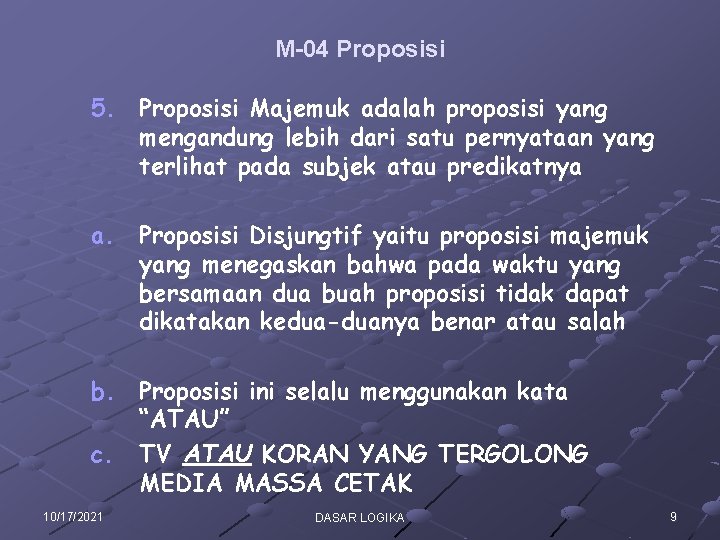 M-04 Proposisi 5. Proposisi Majemuk adalah proposisi yang mengandung lebih dari satu pernyataan yang