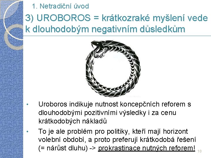 1. Netradiční úvod 3) UROBOROS = krátkozraké myšlení vede k dlouhodobým negativním důsledkům •