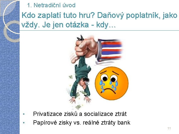 1. Netradiční úvod Kdo zaplatí tuto hru? Daňový poplatník, jako vždy. Je jen otázka