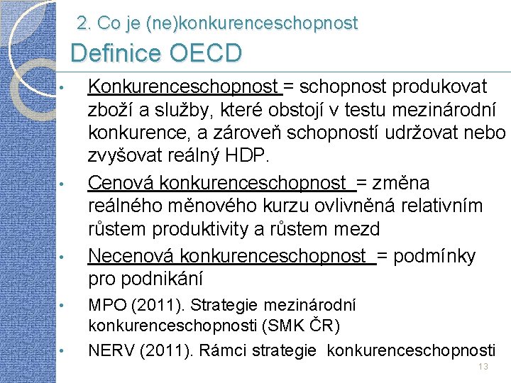 2. Co je (ne)konkurenceschopnost Definice OECD • • • Konkurenceschopnost = schopnost produkovat zboží