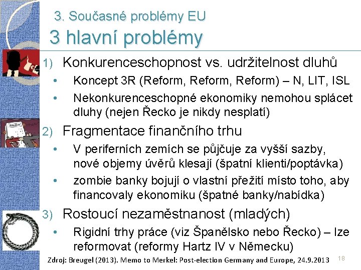 3. Současné problémy EU 3 hlavní problémy Konkurenceschopnost vs. udržitelnost dluhů 1) • •