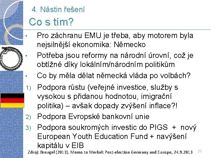 4. Nástin řešení Co s tím? Pro záchranu EMU je třeba, aby motorem byla