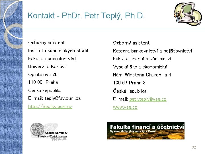 Kontakt - Ph. Dr. Petr Teplý, Ph. D. Odborný asistent Institut ekonomických studií Katedra