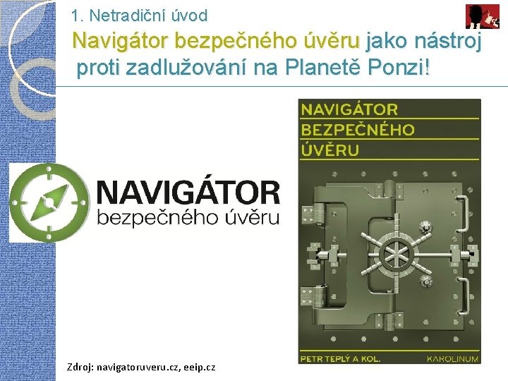 1. Netradiční úvod Navigátor bezpečného úvěru jako nástroj proti zadlužování na Planetě Ponzi! Zdroj: