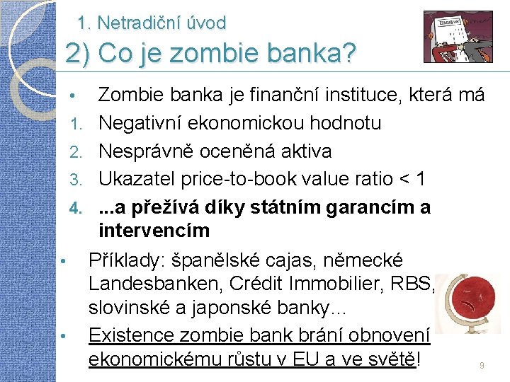 1. Netradiční úvod 2) Co je zombie banka? Zombie banka je finanční instituce, která