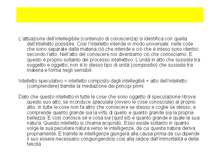 L’attuazione dell’intellegibile (contenuto di conoscenza) si identifica con quella dell’intelletto possibile. Così l’intelletto intende