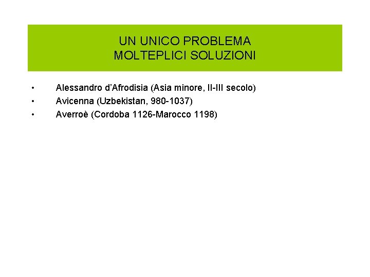 UN UNICO PROBLEMA MOLTEPLICI SOLUZIONI • • • Alessandro d’Afrodisia (Asia minore, II-III secolo)