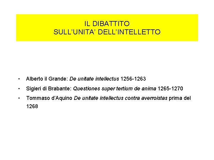 IL DIBATTITO SULL’UNITA’ DELL’INTELLETTO • Alberto il Grande: De unitate intellectus 1256 -1263 •