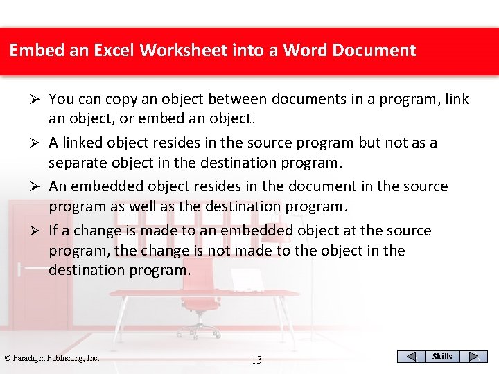 Embed an Excel Worksheet into a Word Document You can copy an object between