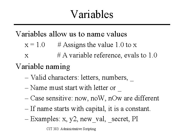 Variables allow us to name values x = 1. 0 x # Assigns the