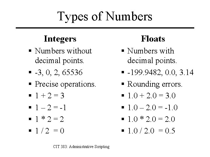 Types of Numbers Integers § Numbers without decimal points. § -3, 0, 2, 65536