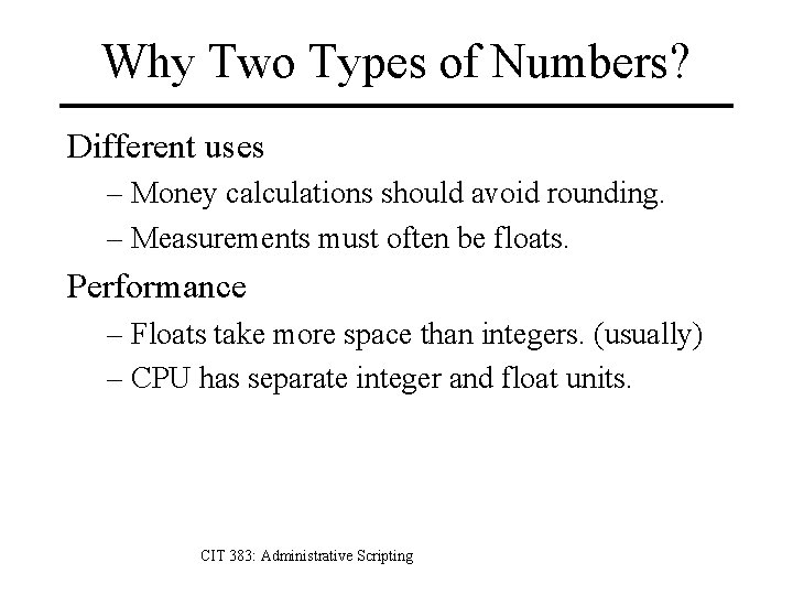 Why Two Types of Numbers? Different uses – Money calculations should avoid rounding. –