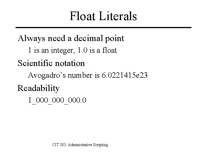 Float Literals Always need a decimal point 1 is an integer, 1. 0 is