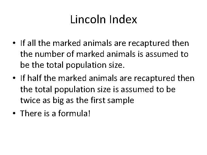 Lincoln Index • If all the marked animals are recaptured then the number of