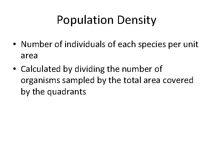 Population Density • Number of individuals of each species per unit area • Calculated