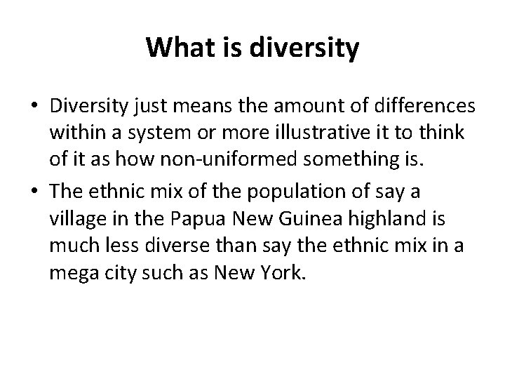 What is diversity • Diversity just means the amount of differences within a system