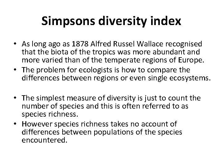 Simpsons diversity index • As long ago as 1878 Alfred Russel Wallace recognised that