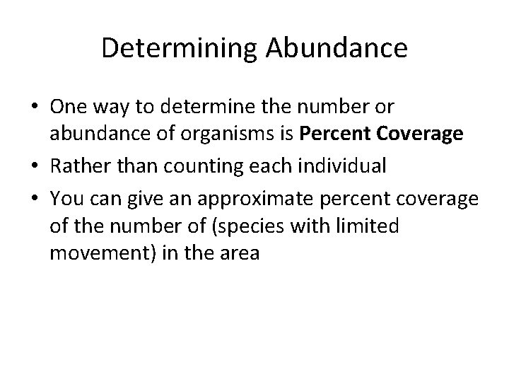 Determining Abundance • One way to determine the number or abundance of organisms is