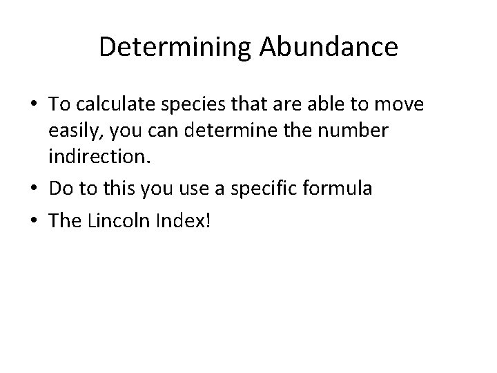 Determining Abundance • To calculate species that are able to move easily, you can