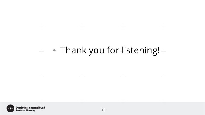  • Thank you for listening! 10 