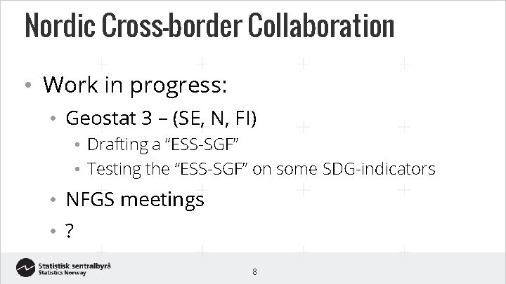 Nordic Cross-border Collaboration • Work in progress: • Geostat 3 – (SE, N, FI)