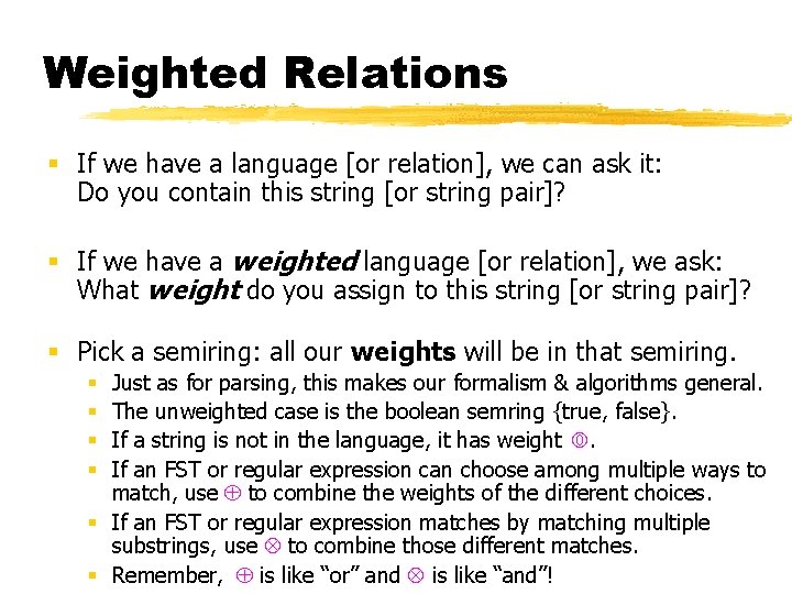 Weighted Relations § If we have a language [or relation], we can ask it: