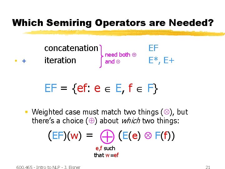 Which Semiring Operators are Needed? • + concatenation iteration need both and EF E*,