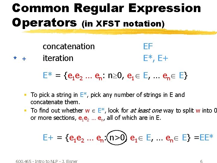 Common Regular Expression Operators (in XFST notation) * + concatenation iteration EF E*, E+