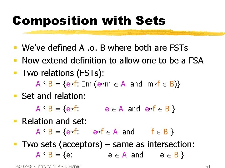 Composition with Sets § We’ve defined A. o. B where both are FSTs §