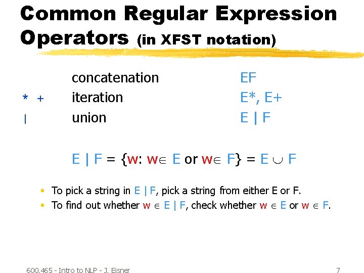 Common Regular Expression Operators (in XFST notation) * + | concatenation iteration union EF