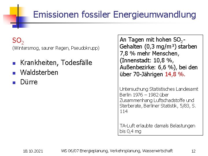 Emissionen fossiler Energieumwandlung SO 2 (Wintersmog, saurer Regen, Pseudokrupp) n n n Krankheiten, Todesfälle