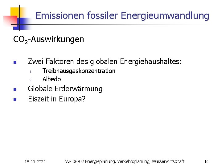 Emissionen fossiler Energieumwandlung CO 2 -Auswirkungen n Zwei Faktoren des globalen Energiehaushaltes: 1. 2.