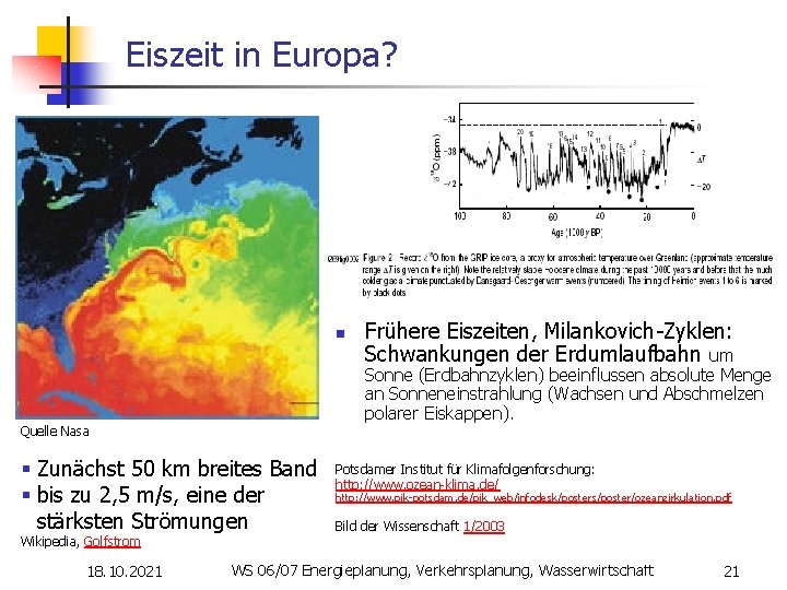 Eiszeit in Europa? n Frühere Eiszeiten, Milankovich-Zyklen: Schwankungen der Erdumlaufbahn um Sonne (Erdbahnzyklen) beeinflussen