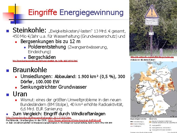 Eingriffe Energiegewinnung n Steinkohle: „Ewigkeitskosten/-lasten“ 13 Mrd. € gesamt, 450 Mio €/Jahr u. a.