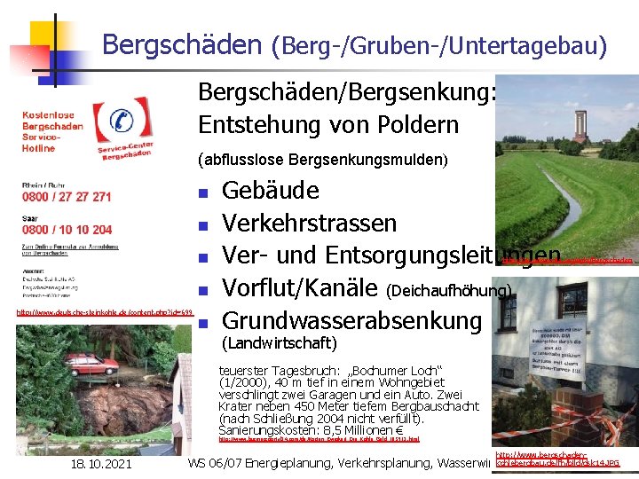 Bergschäden (Berg-/Gruben-/Untertagebau) Bergschäden/Bergsenkung: Entstehung von Poldern (abflusslose Bergsenkungsmulden) n n http: //www. deutsche-steinkohle. de/content.