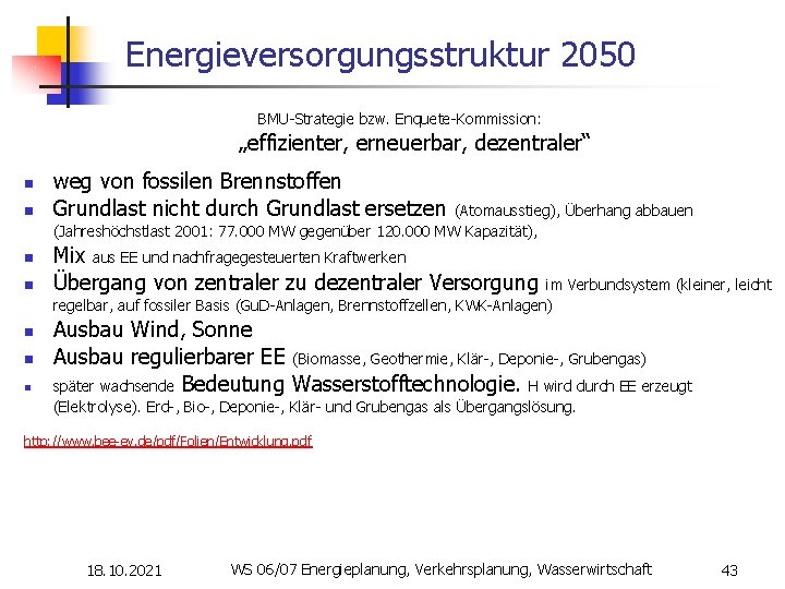 Energieversorgungsstruktur 2050 BMU-Strategie bzw. Enquete-Kommission: „effizienter, erneuerbar, dezentraler“ n n n n weg von