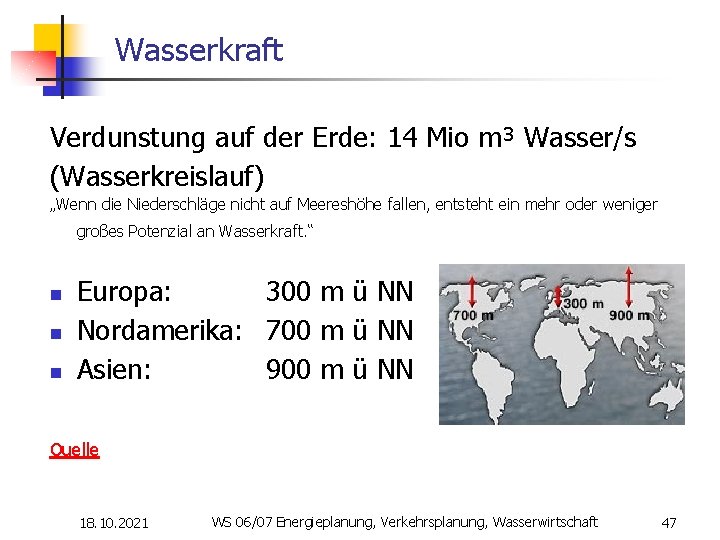 Wasserkraft Verdunstung auf der Erde: 14 Mio m³ Wasser/s (Wasserkreislauf) „Wenn die Niederschläge nicht