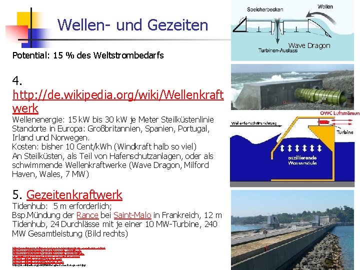 Wellen- und Gezeiten Wave Dragon Potential: 15 % des Weltstrombedarfs 4. http: //de. wikipedia.