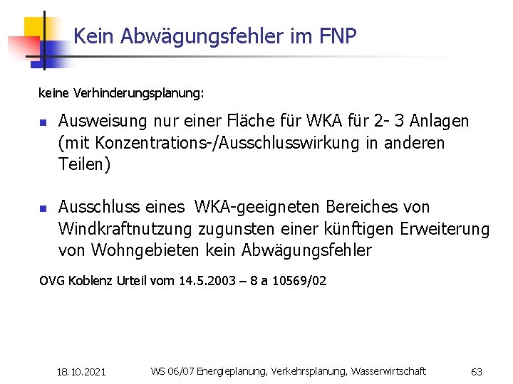Kein Abwägungsfehler im FNP keine Verhinderungsplanung: n n Ausweisung nur einer Fläche für WKA