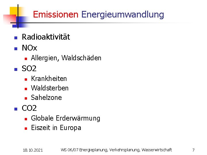 Emissionen Energieumwandlung n n Radioaktivität NOx n n SO 2 n n Allergien, Waldschäden