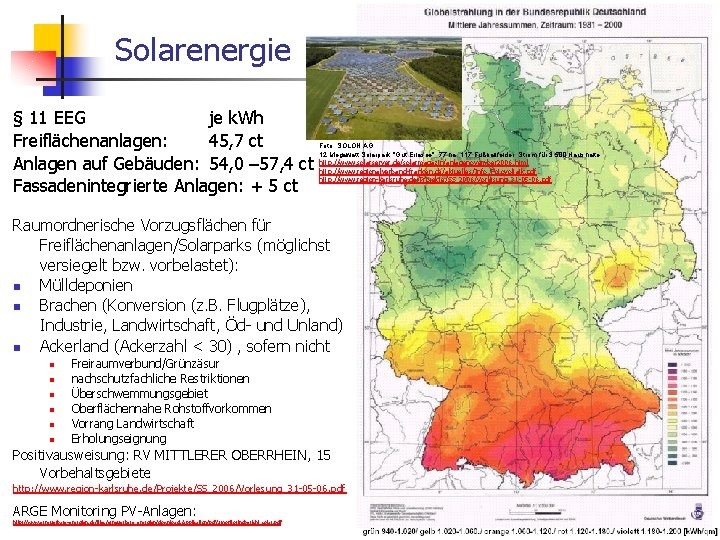 Solarenergie § 11 EEG je k. Wh Freiflächenanlagen: 45, 7 ct Anlagen auf Gebäuden: