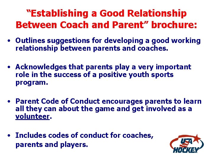 “Establishing a Good Relationship Between Coach and Parent” brochure: • Outlines suggestions for developing