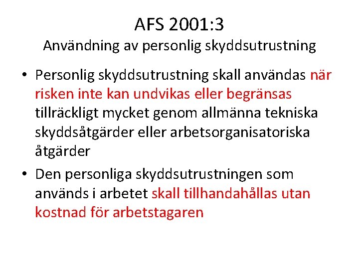 AFS 2001: 3 Användning av personlig skyddsutrustning • Personlig skyddsutrustning skall användas när risken