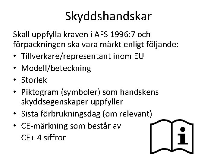 Skyddshandskar Skall uppfylla kraven i AFS 1996: 7 och förpackningen ska vara märkt enligt