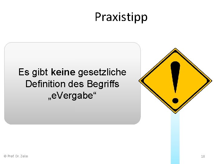 Praxistipp Es gibt keine gesetzliche Definition des Begriffs „e. Vergabe“ © Prof. Dr. Zeiss