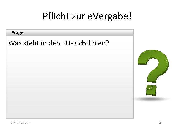 Pflicht zur e. Vergabe! Frage Was steht in den EU-Richtlinien? © Prof. Dr. Zeiss