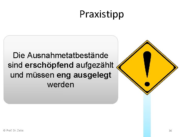 Praxistipp Die Ausnahmetatbestände sind erschöpfend aufgezählt und müssen eng ausgelegt werden © Prof. Dr.