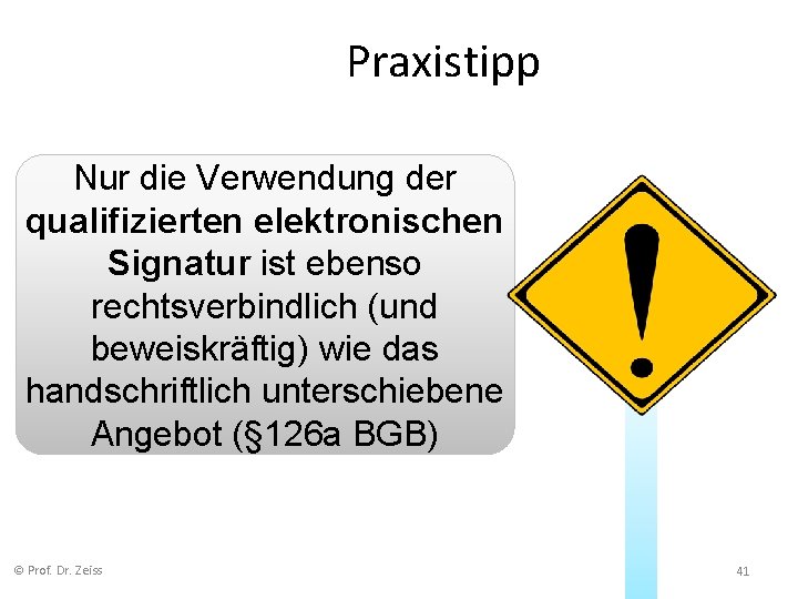 Praxistipp Nur die Verwendung der qualifizierten elektronischen Signatur ist ebenso rechtsverbindlich (und beweiskräftig) wie