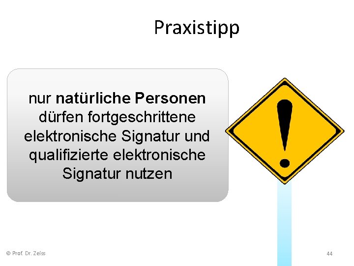 Praxistipp nur natürliche Personen dürfen fortgeschrittene elektronische Signatur und qualifizierte elektronische Signatur nutzen ©