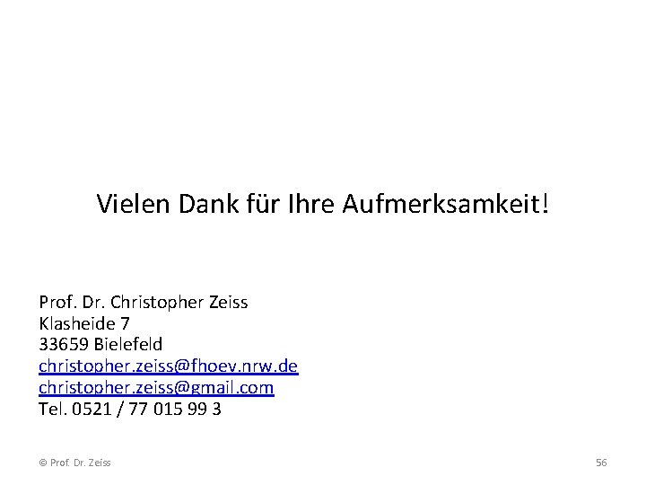 Vielen Dank für Ihre Aufmerksamkeit! Prof. Dr. Christopher Zeiss Klasheide 7 33659 Bielefeld christopher.